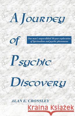 A Journey of Psychic Discovery: One Man's Unparalleled 50-year Exploration of Spiritualism and Psychic Phenomena