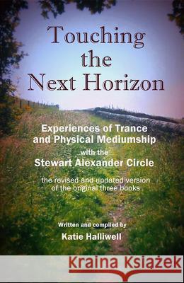 Touching the Next Horizon: Experiences of Trance and Physical Phenomena with the Stewart Alexander Circle