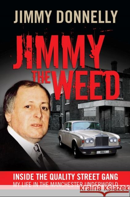 Jimmy the Weed: Inside the Quality Street Gang: My Life in the Manchester Underworld