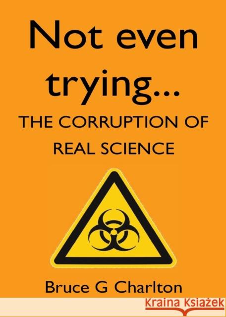 Not Even Trying: The Corruption of Real Science