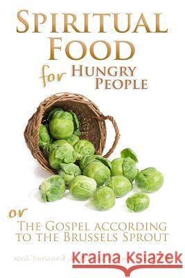 Spiritual Food for Hungry People: The Gospel According to the Brussels Sprout