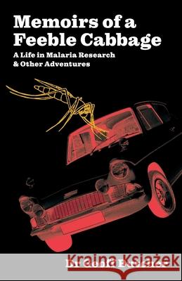 Memoirs of a Feeble Cabbage: Memoirs of a life in malaria research and other adventures