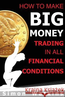 How To Make Big Money Trading In All Financial Conditions