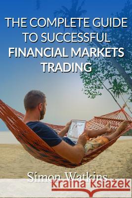 The Complete Guide To Successful Financial Markets Trading