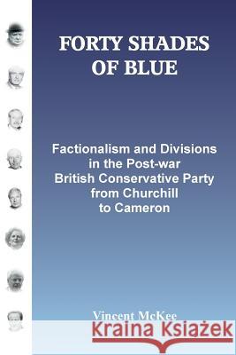 Forty Shades of Blue: Factionalism and Divisions in the Post-war British Conservative Party from Churchill to Cameron