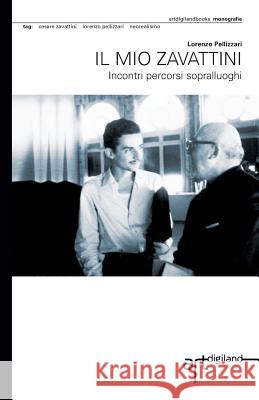 Il mio Zavattini: Incontri percorsi sopralluoghi