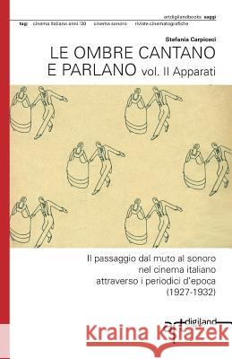 Le ombre cantano e parlano. Vol. II Apparati: Il passaggio dal muto al sonoro nel cinema italiano attraverso i periodici d'epoca (1927-1932)