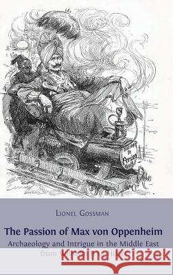 The Passion of Max von Oppenheim: Archaeology and Intrigue in the Middle East from Wilhelm II to Hitler