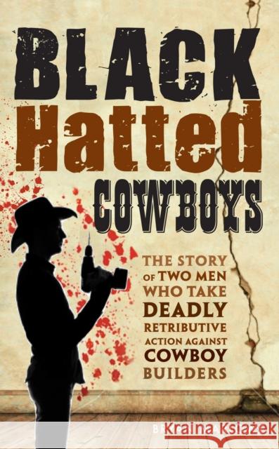 Black Hatted Cowboys: The Story of Two Men Who Take Deadly Retributive Action Against Cowboy Builders