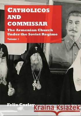Catholicos and Commissar: The Armenian Church Under the Soviet Regime (Volume 1)