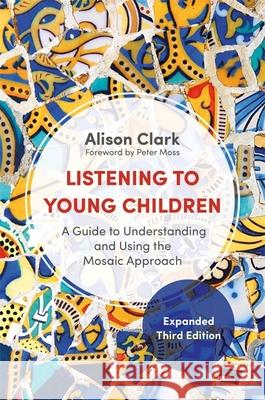 Listening to Young Children, Expanded Third Edition: A Guide to Understanding and Using the Mosaic Approach