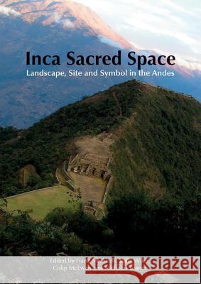 Inca Sacred Space: Landscape, Site and Symbol in the Andes