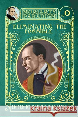Eliminating The Possible: Introducing the Moriarty Paradigm