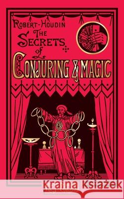 The Secrets of Conjuring and Magic: Or How to Become a Wizard (Hey Presto Magic Book)
