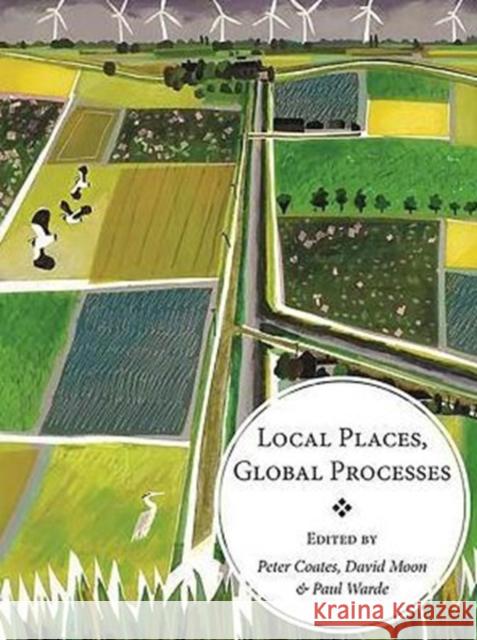 Local Places, Global Processes: Histories of Environmental Change in Britain and Beyond