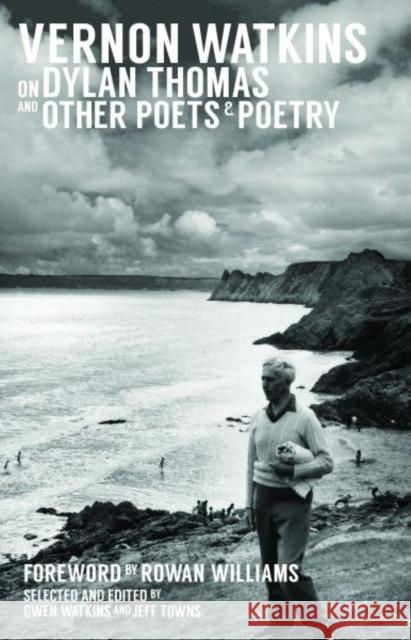 Vernon Watkins on Dylan Thomas and Other Poets and Poetry
