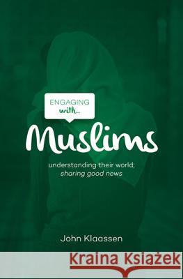 Engaging with Muslims: Understanding Their World; Sharing Good News