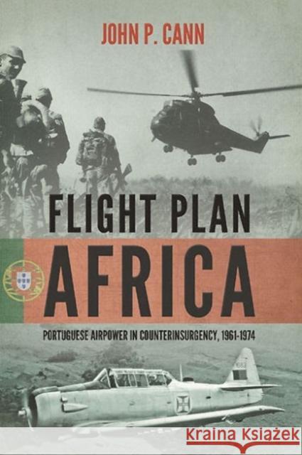 Flight Plan Africa: Portuguese Airpower in Counterinsurgency, 1961-1974