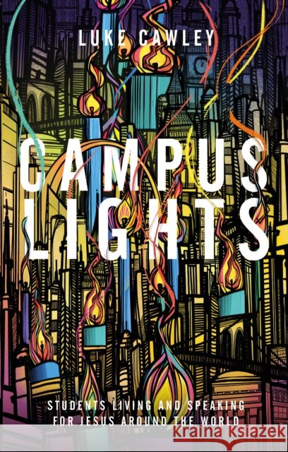 Campus Lights: Students Living and Speaking for Jesus Around the World