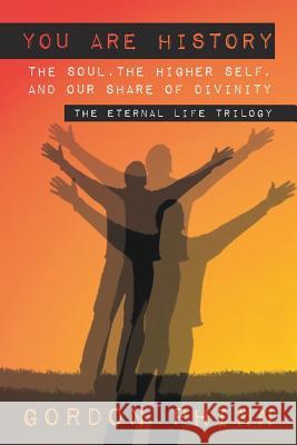 You Are History: The Soul, the Higher Self, and Our Share of Divinity