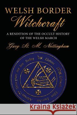 Welsh Border Witchcraft: A Rendition of the Occult History of the Welsh March