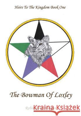 Heirs to the Kingdom Book One: The Bowman of Loxley