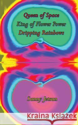 Queen of Space * King of Flower Power * Dripping Rainbows