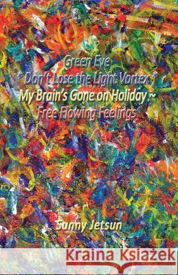 Green Eve * Don't Lose the Light Vortex * My Brain's Gone on Holiday