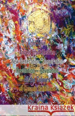 Light Love Angels from Heaven New Generation * Inspiration: Revolution Revelation All the Colours of Cosmic Rainbows