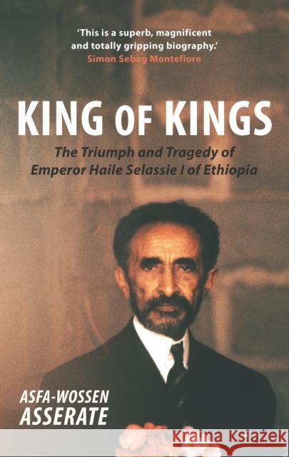 King of Kings: The Triumph and Tragedy of Emperor Haile Selassie I of Ethiopia