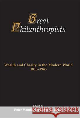 Great Philanthropists: Wealth and Charity in the Modern World 1815-1945
