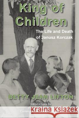 King of Children: The Life and Death of Janusz Korczak