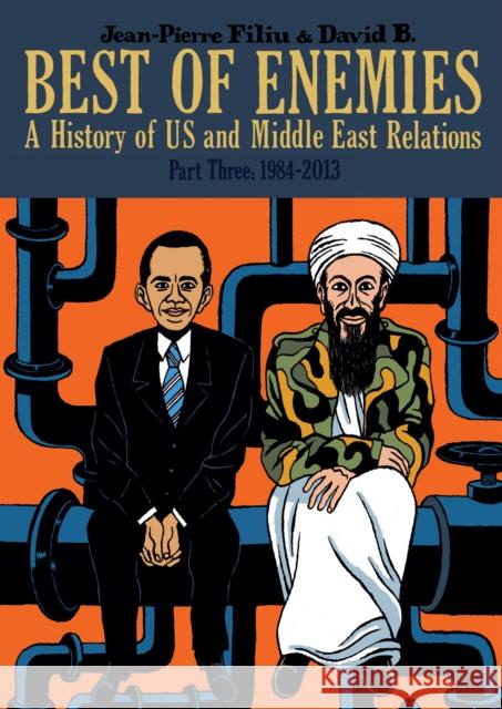 Best of Enemies: A History of US and Middle East Relations: Part Three: 1984-2013