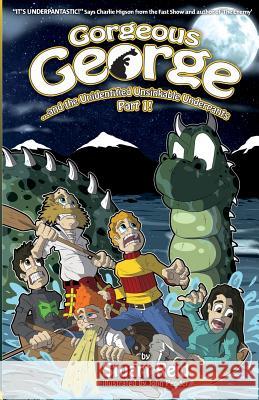 Gorgeous George and the Unidentified Unsinkable Underpants Part 1