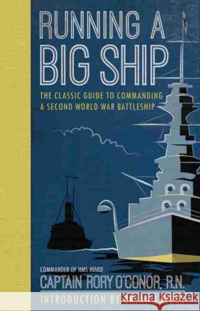Running a Big Ship: The Classic Guide to Managing a Second World War Battleship