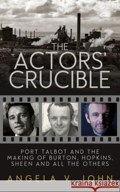 The Actors' Crucible: Port Talbot and the Making of Burton, Hopkins, Sheen and All the Others