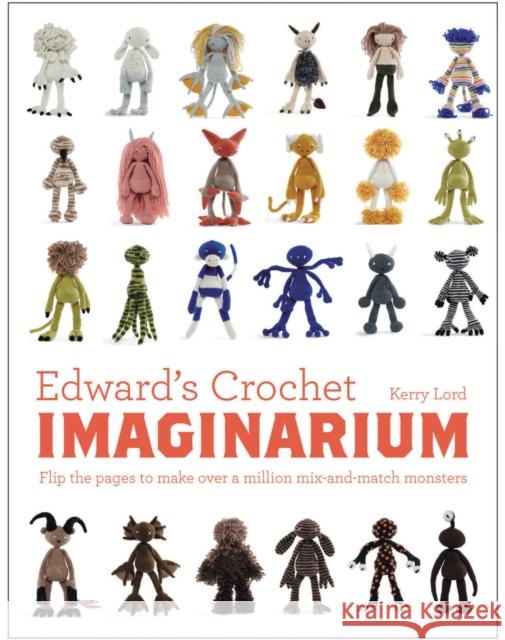 Edward's Crochet Imaginarium: Flip the pages to make over a million mix-and-match monsters