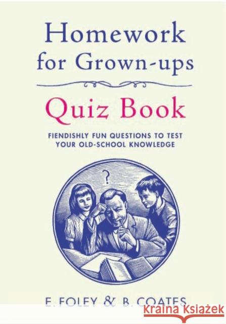 Homework for Grown-Ups Quiz Book: Fiendishly fun questions to test your old-school knowledge