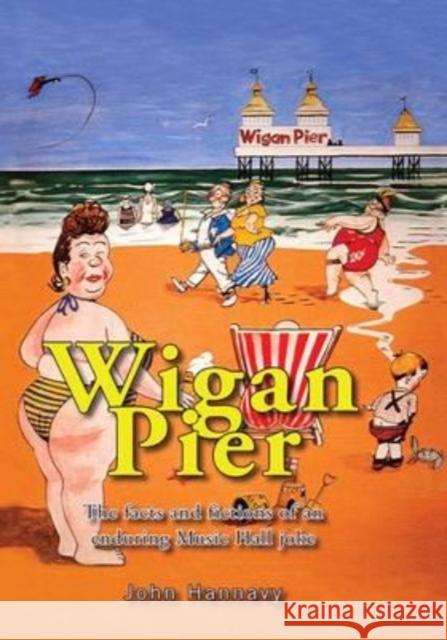 Wigan Pier: The Facts and Fictions of an Enduring Music Hall Joke