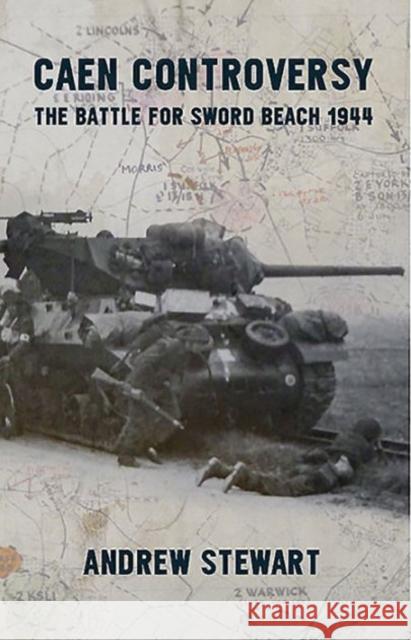 Caen Controversy: The Battle for Sword Beach 1944