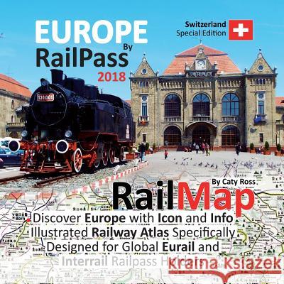 Europe by RailPass 2018: Discover Europe with Icon and Info Illustrated Railway Atlas Specifically Designed for Global Eurail and Interrail Rai