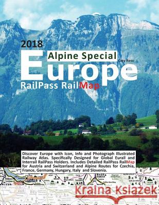 RailPass RailMap Europe - Alpine Special 2018: Discover Europe with Icon, Info and photograph illustrated Railway Atlas. Specifically designed for Glo