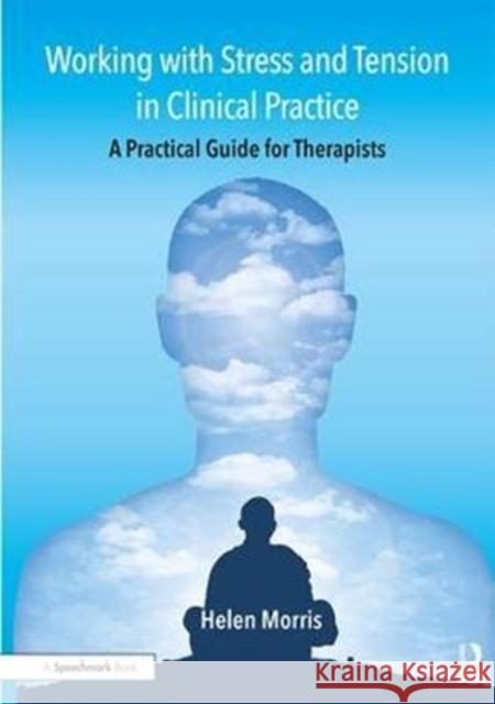 Working with Stress and Tension in Clinical Practice: A Practical Guide for Therapists