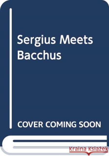Sergius Seeks Bacchus