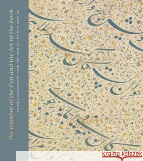 The Rhythm of the Pen and the Art of the Book: Islamic Calligraphy from the 13th to the 19th Century