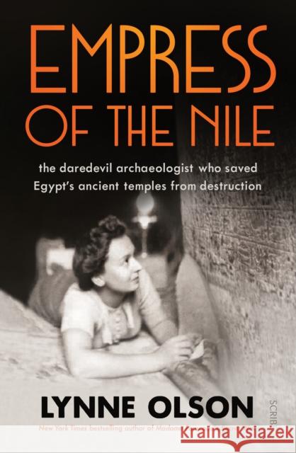 Empress of the Nile: the daredevil archaeologist who saved Egypt’s ancient temples from destruction
