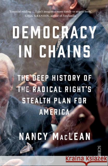 Democracy in Chains: the deep history of the radical right's stealth plan for America