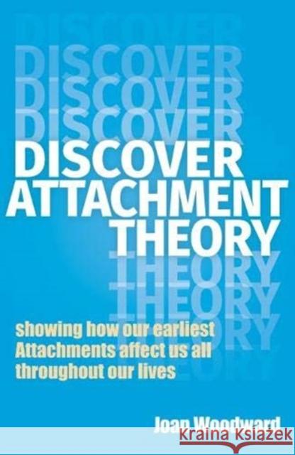 Discover Attachment Theory: Showing How Our Earliest Attachments Affect Us All Throughout Our Lives