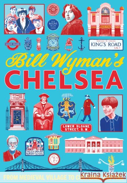 Bill Wyman's Chelsea: From Medieval Village to Cultural Capital