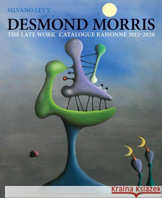 Desmond Morris: LATE WORK Catalogue Raisonne 2012-2020